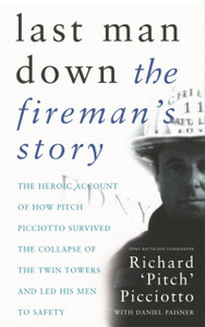 Last Man Down: The Fireman's Story: The Heroic Account of How Pitch Picciotto Survived the Collapse of the Twin Towers