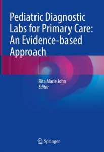 Pediatric Diagnostic Labs for Primary Care: An Evidence-based Approach Pediatric Diagnostic Labs for Primary Care: An Evidence-based Approach