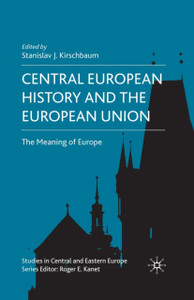 Central European History and the European Union : The Meaning of Europe Central European History and the European Union : The Meaning of Europe