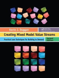 Creating Mixed Model Value Streams : Practical Lean Techniques for Building to Demand, Second Edition Creating Mixed Model Value Streams : Practical Lean Techniques for Building to Demand, Second Edition