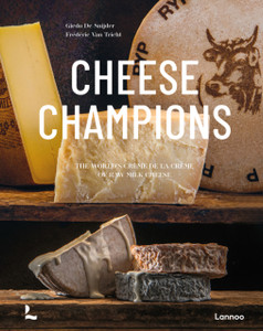Cheese Champions : The World's Creme de la Creme of Raw Milk Cheese