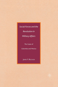 Social Forces and the Revolution in Military Affairs: The Cases of Colombia and Mexico