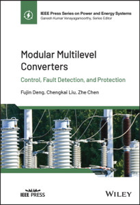 Modular Multilevel Converters: Control, Fault Dete ction, and Protection