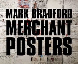 Mark Bradford : Merchant Posters