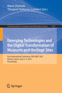 Emerging Technologies and the Digital Transformation of Museums and Heritage Sites : First International Conference, RISE IMET 2021, Nicosia, Cyprus, June 2-4, 2021, Proceedings