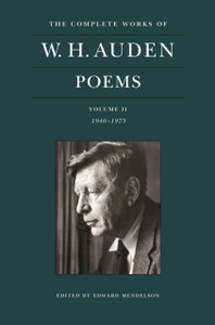 The Complete Works of W. H. Auden: Poems, Volume II : 1940-1973 The Complete Works of W. H. Auden: Poems, Volume II : 1940-1973