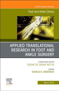 Applied Translational Research in Foot and Ankle Surgery, An issue of Foot and Ankle Clinics of North America Applied Translational Research in Foot and Ankle Surgery, An issue of Foot and Ankle Clinics of North America