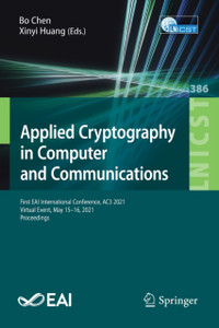 Applied Cryptography in Computer and Communications: First EAI International Conference, AC3 2021, Virtual Event, May 15-16, 2021, Proceedings