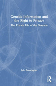 The Private Life of the Genome : Genetic Information and the Right to Privacy The Private Life of the Genome : Genetic Information and the Right to Privacy