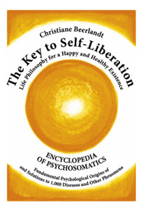 The Key to Self-Liberation: Encyclopedia of Psychosomatics Fundamental Psychological Origins of and Solutions to 1,000 Diseases and Other Phenomena