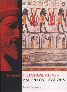 The Penguin Historical Atlas of Ancient Civilizations by John Haywood (Author) The Penguin Historical Atlas of Ancient Civilizations by John Haywood (Author)