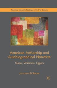 American Authorship and Autobiographical Narrative : Mailer, Wideman, Eggers
