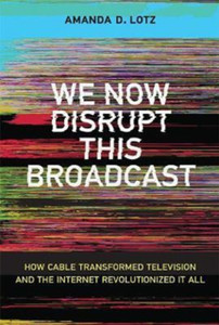 We Now Disrupt This Broadcast : How Cable Transformed Television and the Internet Revolutionized It All We Now Disrupt This Broadcast : How Cable Transformed Television and the Internet Revolutionized It All