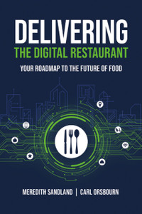 Delivering the Digital Restaurant : Your Roadmap to the Future of Food Delivering the Digital Restaurant : Your Roadmap to the Future of Food