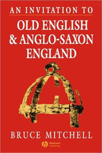 An Invitation to Old English and Anglo-Saxon England by Bruce Mitchell (Author)