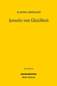 Jenseits von Gleichheit : Gleichheitsorientierte Massnahmen im internationalen, europaischen und nationalen Recht