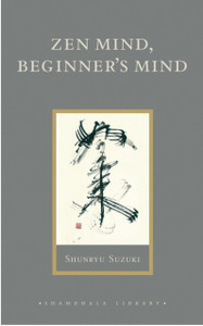 Zen Mind, Beginner's Mind : Informal Talks on Zen Meditation and Practice Zen Mind, Beginner's Mind : Informal Talks on Zen Meditation and Practice