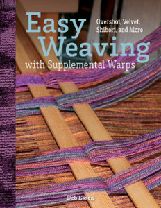 Easy Weaving with Supplemental Warps: Overshot, Velvet, Shibori, and More Easy Weaving with Supplemental Warps: Overshot, Velvet, Shibori, and More
