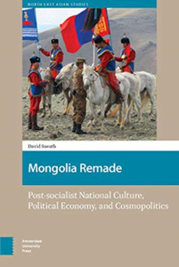 Mongolia Remade : Post-socialist National Culture, Political Economy, and Cosmopolitics Mongolia Remade : Post-socialist National Culture, Political Economy, and Cosmopolitics