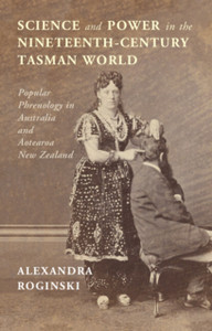 Science and Power in the Nineteenth-Century Tasman World : Popular Phrenology in Australia and Aotearoa New Zealand Science and Power in the Nineteenth-Century Tasman World : Popular Phrenology in Australia and Aotearoa New Zealand