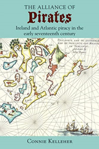 The Alliance of Pirates : Ireland and Atlantic Piracy in the Early Seventeenth Century The Alliance of Pirates : Ireland and Atlantic Piracy in the Early Seventeenth Century