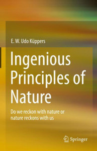 Ingenious Principles of Nature : Do We Reckon With Nature Or Nature Reckons With Us