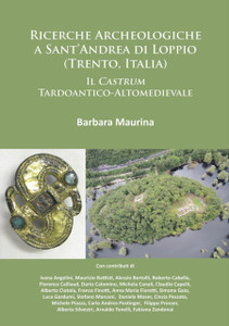 Ricerche Archeologiche a Sant'Andrea di Loppio (Trento, Italia): Il Castrum Tardoantico-Altomedievale Ricerche Archeologiche a Sant'Andrea di Loppio (Trento, Italia): Il Castrum Tardoantico-Altomedievale