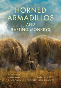 Horned Armadillos and Rafting Monkeys : The Fascinating Fossil Mammals of South America
