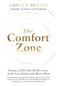 The Comfort Zone : Create a Life You Really Love with Less Stress and More Flow The Comfort Zone : Create a Life You Really Love with Less Stress and More Flow