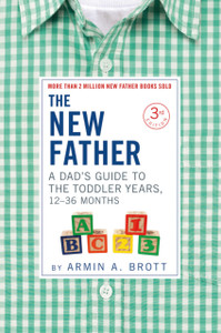 The New Father : A Dad's Guide to The Toddler Years, 12-36 Months The New Father : A Dad's Guide to The Toddler Years, 12-36 Months