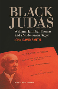 Black Judas : William Hannibal Thomas and "The American Negro Black Judas : William Hannibal Thomas and "The American Negro