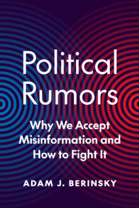 Political Rumors : Why We Accept Misinformation and How to Fight It Political Rumors : Why We Accept Misinformation and How to Fight It