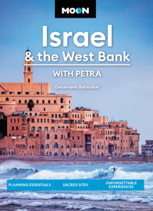 Moon Israel & the West Bank (Third Edition) : Planning Essentials, Sacred Sites, Unforgettable Experiences Moon Israel & the West Bank (Third Edition) : Planning Essentials, Sacred Sites, Unforgettable Experiences