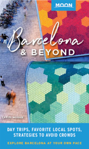 Moon Barcelona & Beyond (First Edition) : With Catalonia & Valencia: Day Trips, Local Spots, Strategies to Avoid Crowds Moon Barcelona & Beyond (First Edition) : With Catalonia & Valencia: Day Trips, Local Spots, Strategies to Avoid Crowds