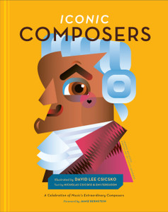 Iconic Composers : A Celebration of Music's Extraordinary Composers Iconic Composers : A Celebration of Music's Extraordinary Composers