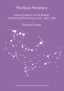 The Busy Periphery: Urban Systems of the Balkan and Danube Provinces (2nd - 3rd c. AD)