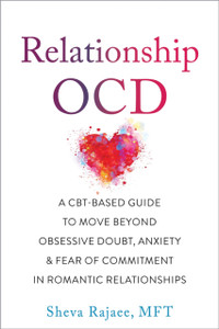 Relationship OCD : A  CBT-Based Guide to Move Beyond Obsessive Doubt, Anxiety, and Fear of Commitment in Romantic Relationships Relationship OCD : A  CBT-Based Guide to Move Beyond Obsessive Doubt, Anxiety, and Fear of Commitment in Romantic Relationships