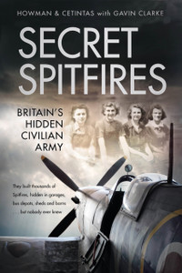 Secret Spitfires : Britain's Hidden Civilian Army Secret Spitfires : Britain's Hidden Civilian Army