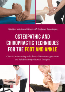 Osteopathic and Chiropractic Techniques for the Foot and Ankle : Clinical Understanding and Advanced Treatment Applications and Rehabilitation for Manual Therapists Osteopathic and Chiropractic Techniques for the Foot and Ankle : Clinical Understanding and Advanced Treatment Applications and Rehabilitation for Manual Therapists