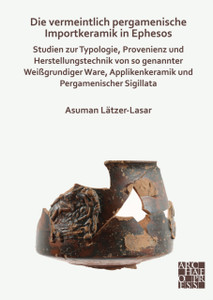 Die vermeintlich pergamenische Importkeramik in Ephesos : Studien zur Typologie, Provenienz und Herstellungstechnik von so genannter Weissgrundiger Ware, Applikenkeramik und Pergamenischer Sigillata
