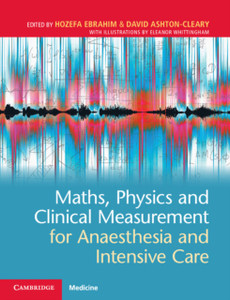 Maths, Physics and Clinical Measurement for Anaesthesia and Intensive Care Maths, Physics and Clinical Measurement for Anaesthesia and Intensive Care