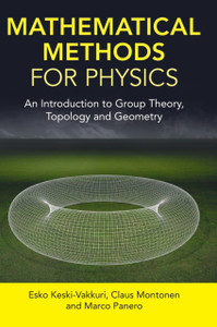 Mathematical Methods for Physics : An Introduction to Group Theory, Topology and Geometry Mathematical Methods for Physics : An Introduction to Group Theory, Topology and Geometry