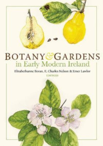 Botany and Gardens in Early Modern Ireland Botany and Gardens in Early Modern Ireland