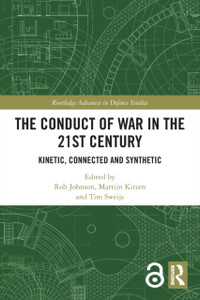 The Conduct of War in the 21st Century : Kinetic, Connected and Synthetic The Conduct of War in the 21st Century : Kinetic, Connected and Synthetic
