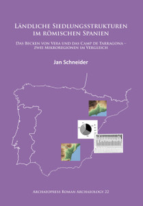 Landliche Siedlungsstrukturen im romischen Spanien: Das Becken von Vera und das Camp de Tarragona –zwei Mikroregionen im Vergleich