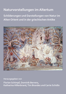 Naturvorstellungen im Altertum : Schilderungen und Darstellungen von Natur im Alten Orient und in der griechischen Antike