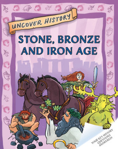 Uncover History: Stone, Bronze and Iron Age Uncover History: Stone, Bronze and Iron Age