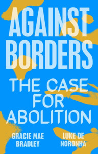 Against Borders : The Case for Abolition Against Borders : The Case for Abolition