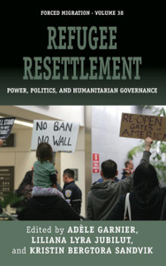 Refugee Resettlement : Power, Politics, and Humanitarian Governance Refugee Resettlement : Power, Politics, and Humanitarian Governance