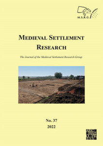 Medieval Settlement Research No. 37, 2022 : The Journal of the Medieval Settlement Research Group